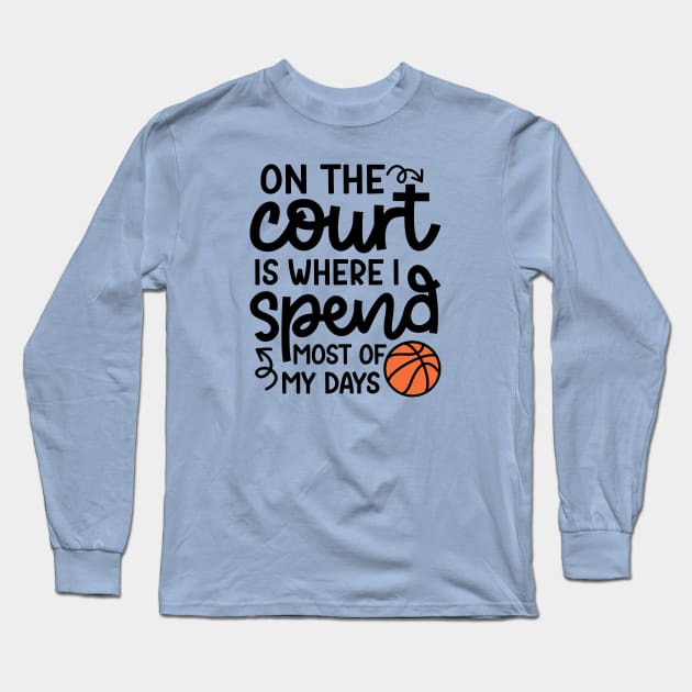 On the Court Is Where I Spend Most Of My Days Boys Girls Cute Funny Long Sleeve T-Shirt by GlimmerDesigns